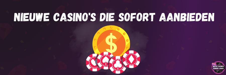 Nieuwe casino's die Sofort aanbieden